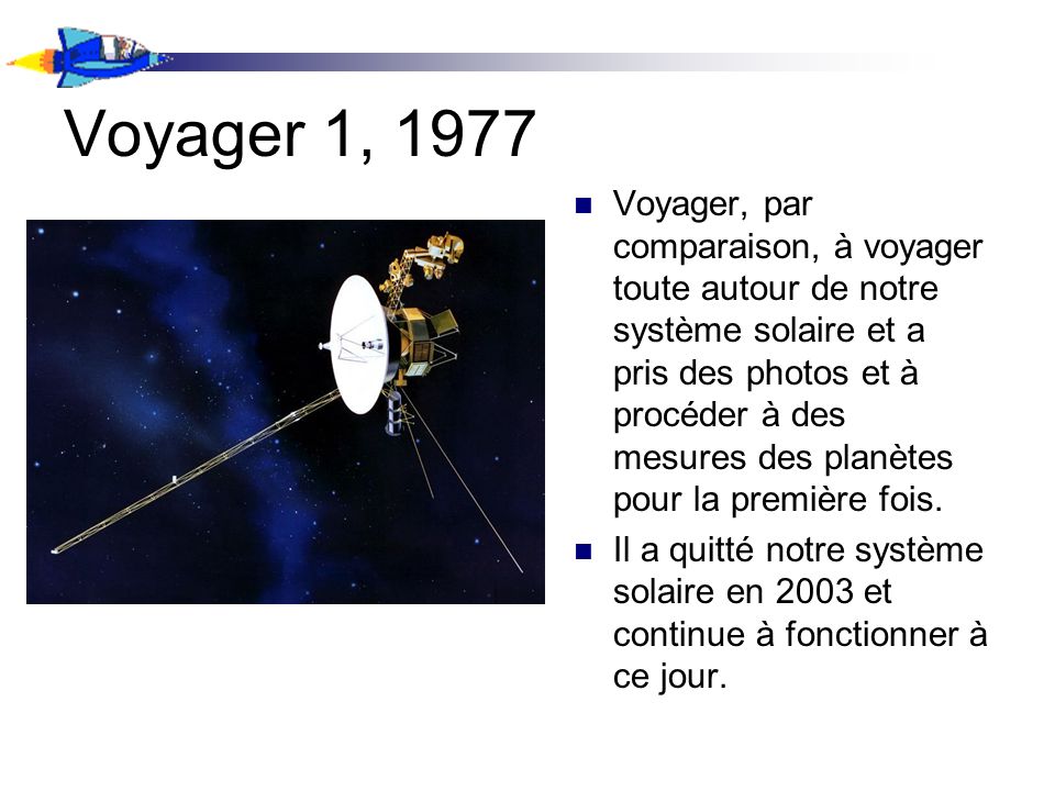 Voyager 1, 1977 Voyager, par comparaison, à voyager toute autour de notre système solaire et a pris des photos et à procéder à des mesures des planètes pour la première fois.