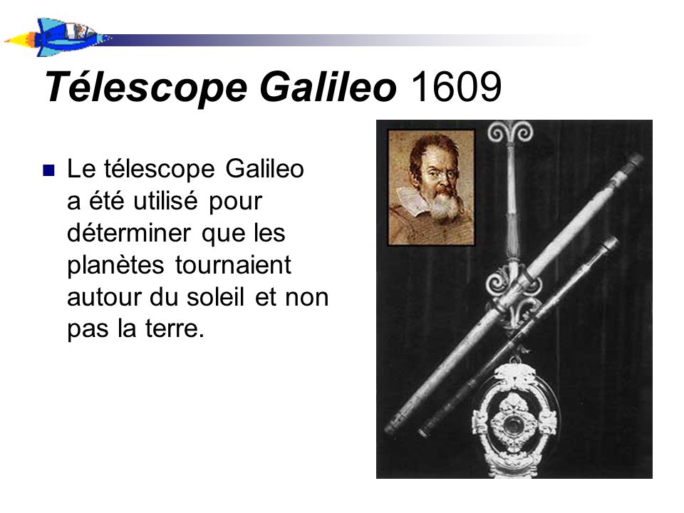 Télescope Galileo 1609 Le télescope Galileo a été utilisé pour déterminer que les planètes tournaient autour du soleil et non pas la terre.