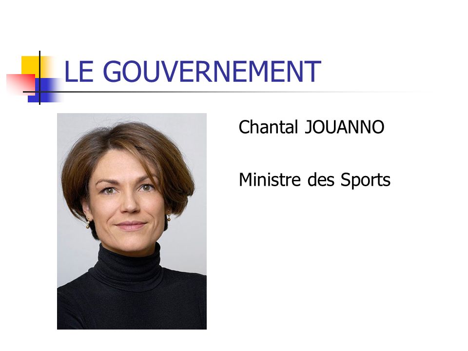 LE GOUVERNEMENT Chantal JOUANNO Ministre des Sports