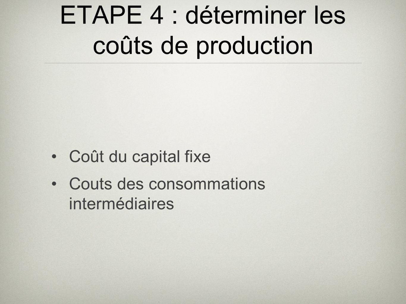 ETAPE 4 : déterminer les coûts de production Coût du capital fixe Couts des consommations intermédiaires