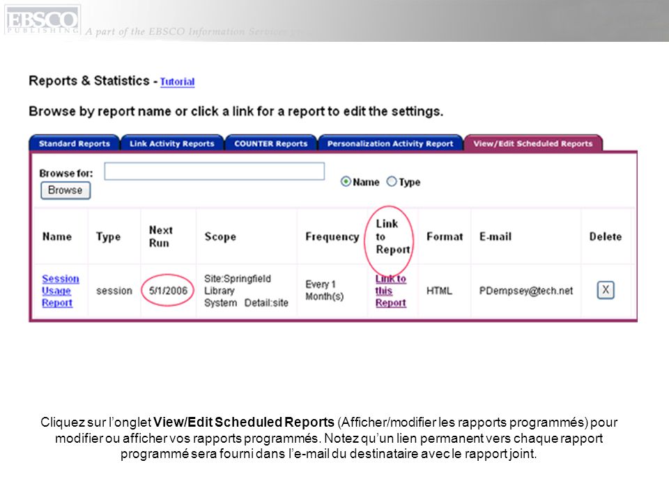 Cliquez sur longlet View/Edit Scheduled Reports (Afficher/modifier les rapports programmés) pour modifier ou afficher vos rapports programmés.