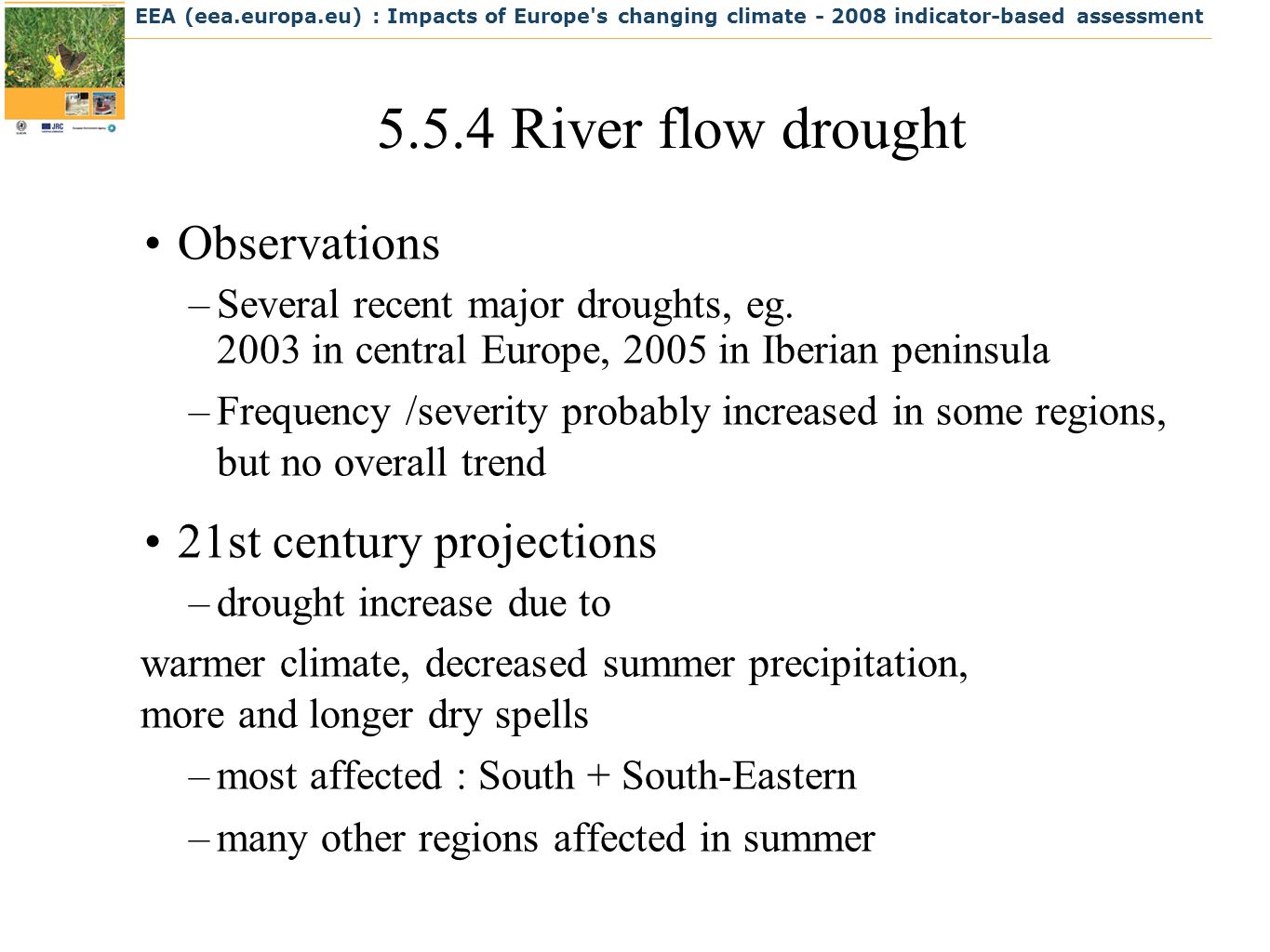 EEA (eea.europa.eu) : Impacts of Europe s changing climate indicator-based assessment River flow drought Observations –Several recent major droughts, eg.
