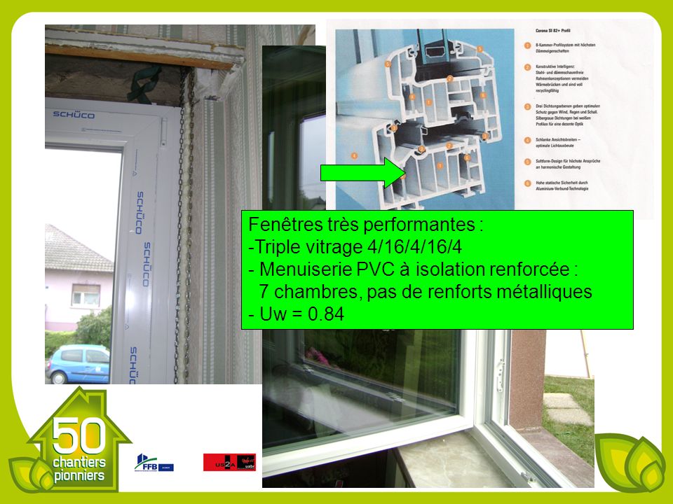 Fenêtres très performantes : -Triple vitrage 4/16/4/16/4 - Menuiserie PVC à isolation renforcée : 7 chambres, pas de renforts métalliques - Uw = 0.84