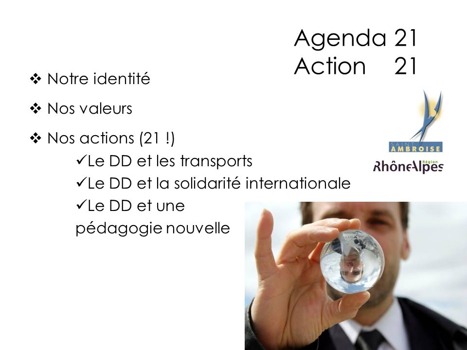 Agenda 21 Action 21 Notre identité Nos valeurs Nos actions (21 !) Le DD et les transports Le DD et la solidarité internationale Le DD et une pédagogie nouvelle