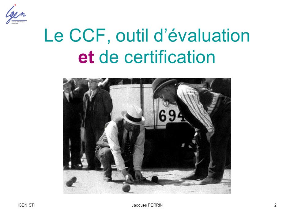IGEN STIJacques PERRIN2 Le CCF, outil dévaluation et de certification
