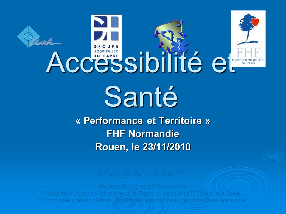 Accessibilité et Santé « Performance et Territoire » FHF Normandie Rouen, le 23/11/2010 P.