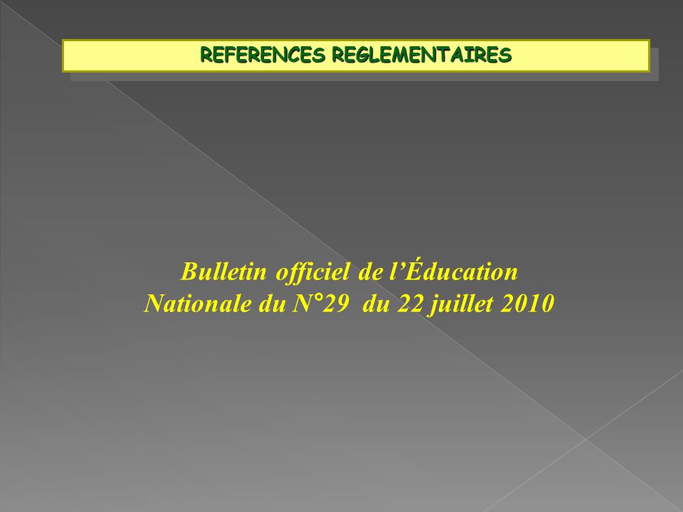 REFERENCES REGLEMENTAIRES Bulletin officiel de lÉducation Nationale du N°29 du 22 juillet 2010