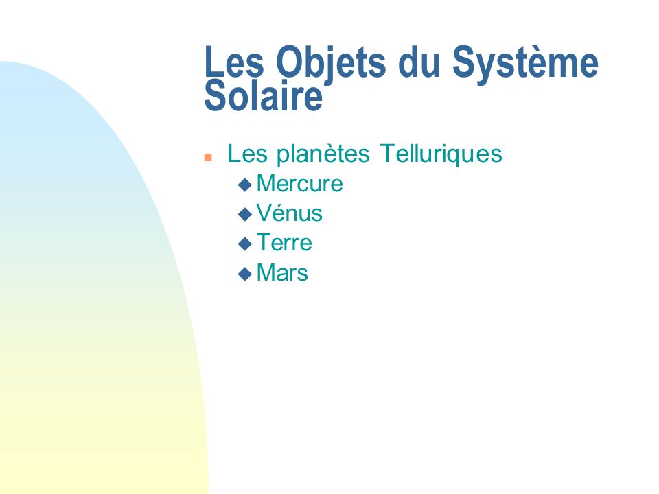 Les Objets du Système Solaire Les planètes Telluriques Mercure Vénus Terre Mars
