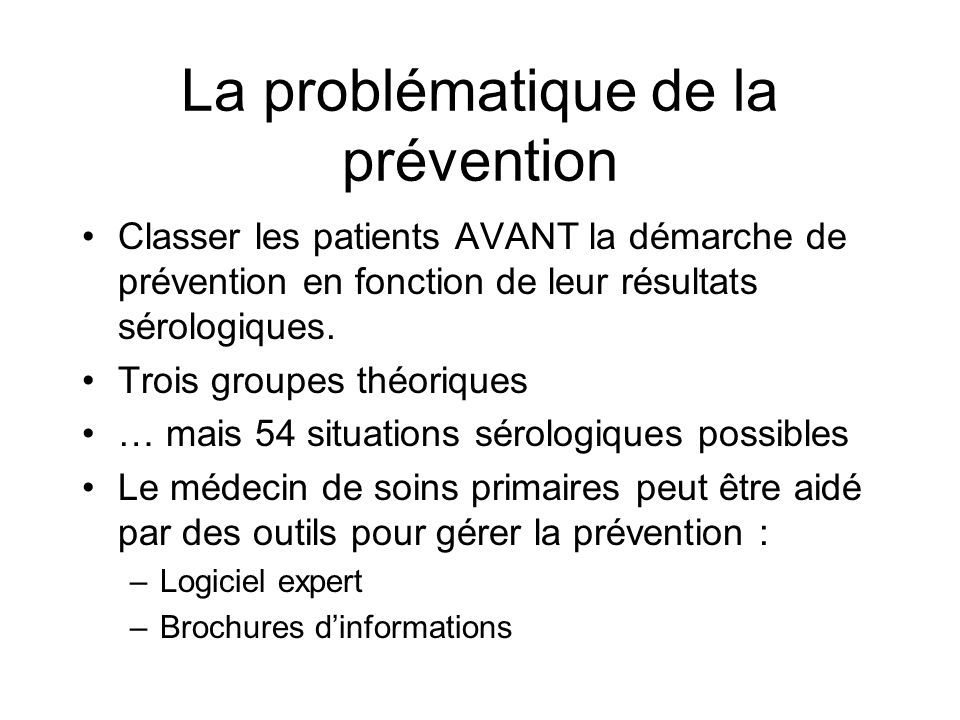 La problématique de la prévention Classer les patients AVANT la démarche de prévention en fonction de leur résultats sérologiques.