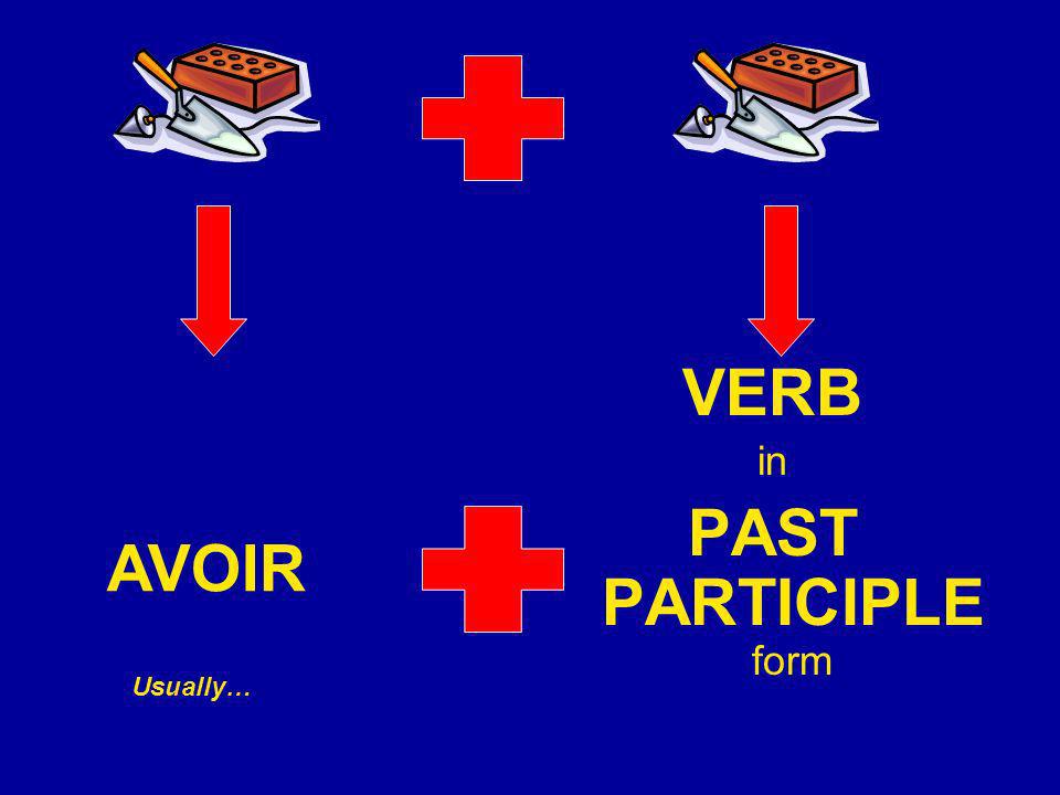 VERB in PAST PARTICIPLE form AVOIR Usually…