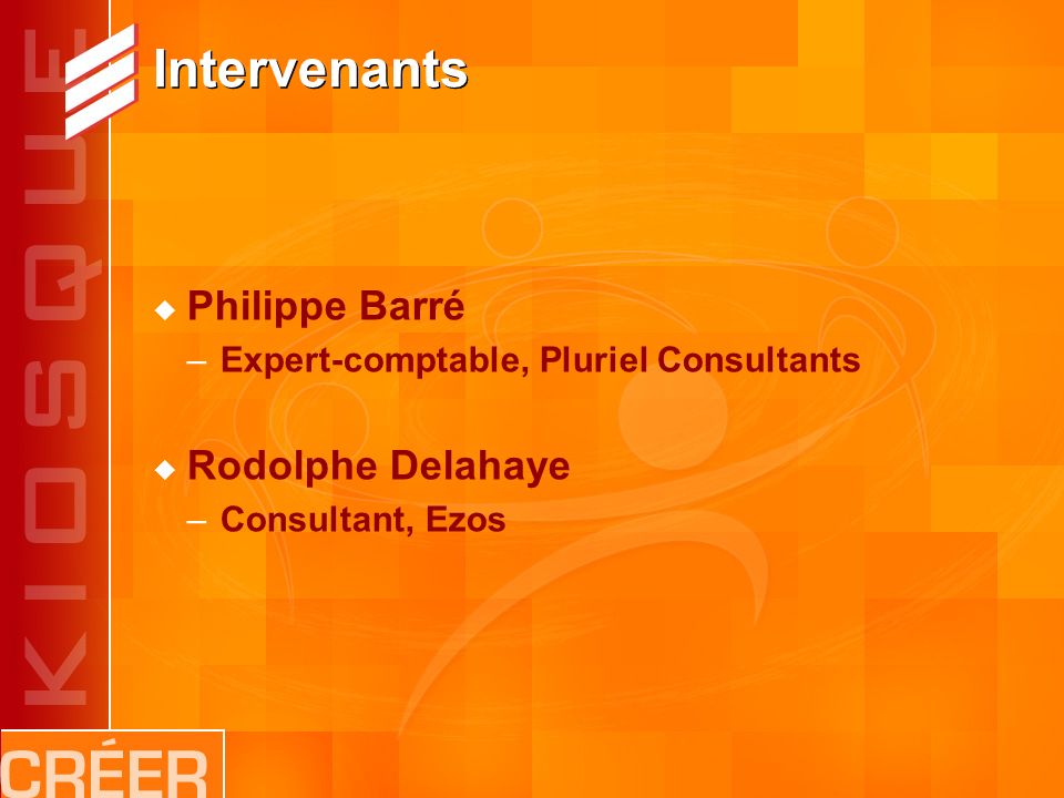Intervenants Philippe Barré –Expert-comptable, Pluriel Consultants Rodolphe Delahaye –Consultant, Ezos