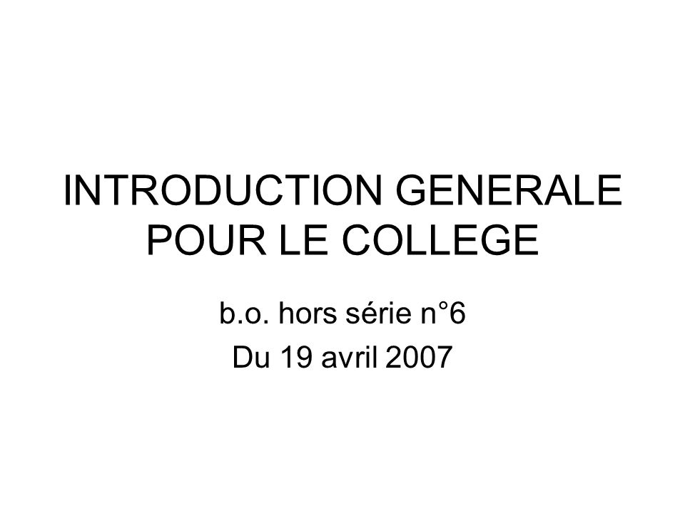 INTRODUCTION GENERALE POUR LE COLLEGE b.o. hors série n°6 Du 19 avril 2007