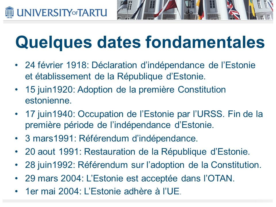Quelques dates fondamentales 24 février 1918: Déclaration dindépendance de lEstonie et établissement de la République dEstonie.