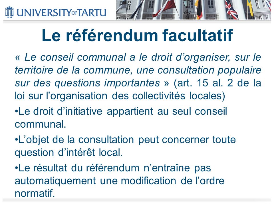 Le référendum facultatif « Le conseil communal a le droit dorganiser, sur le territoire de la commune, une consultation populaire sur des questions importantes » (art.