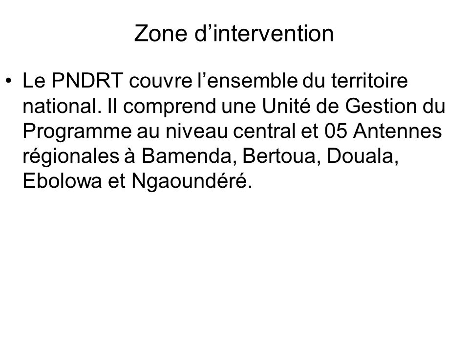 Zone dintervention Le PNDRT couvre lensemble du territoire national.