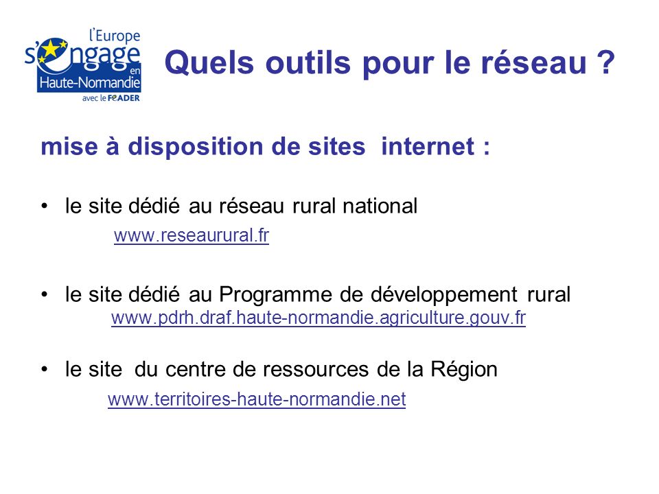 mise à disposition de sites internet : le site dédié au réseau rural national   le site dédié au Programme de développement rural   le site du centre de ressources de la Région   Quels outils pour le réseau