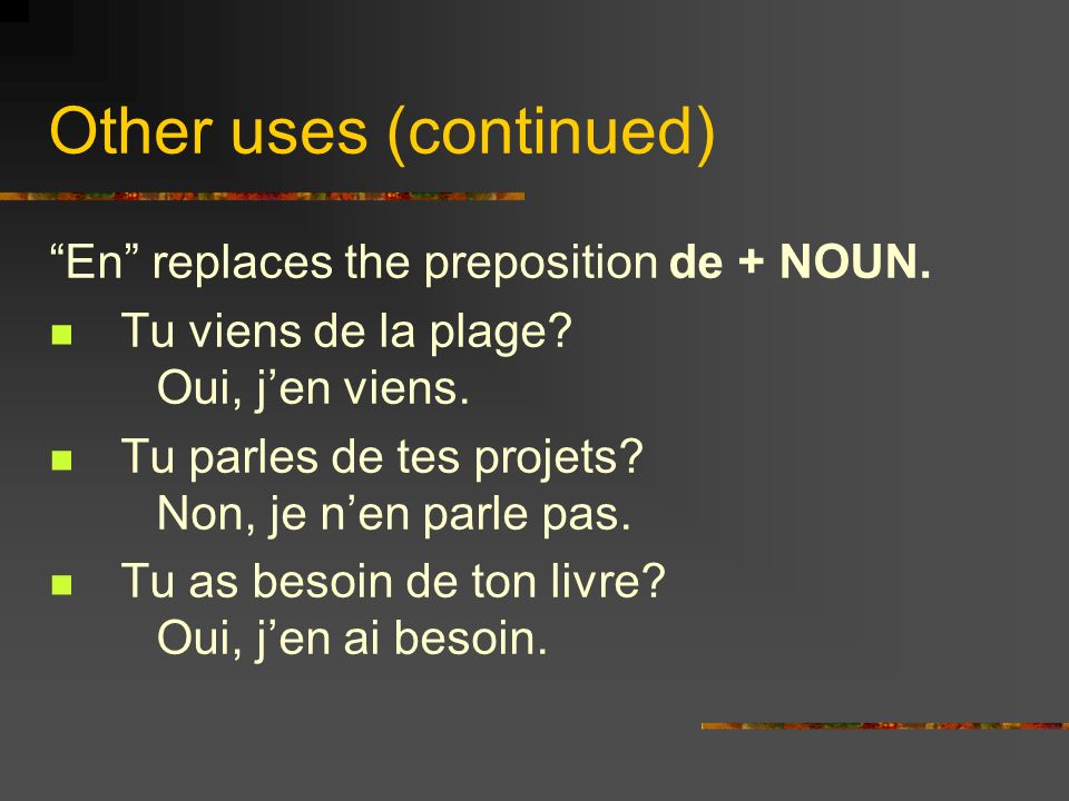 Other uses (continued) En replaces the preposition de + NOUN.