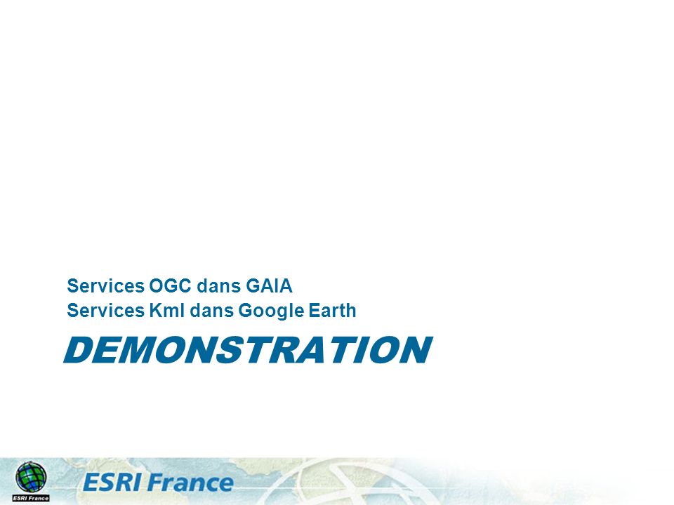 DEMONSTRATION Services OGC dans GAIA Services Kml dans Google Earth