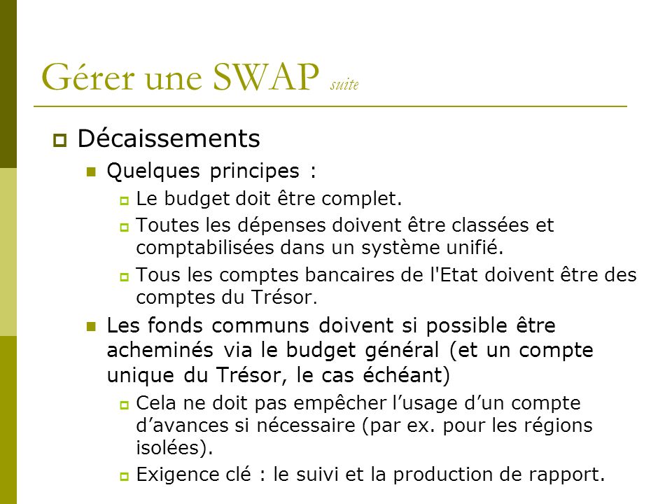 Gérer une SWAP suite Décaissements Quelques principes : Le budget doit être complet.