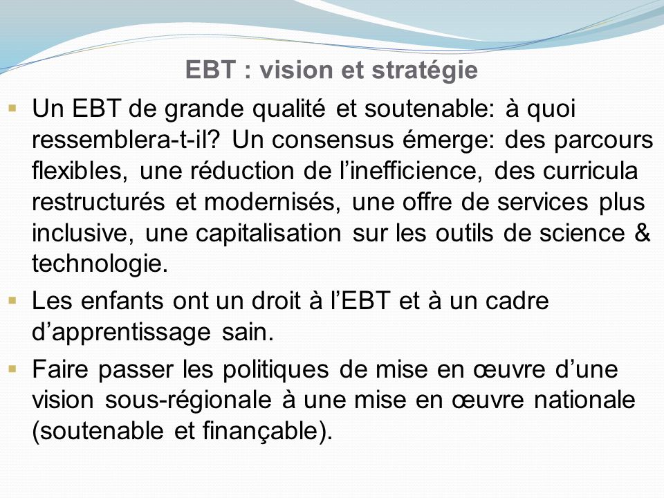 EBT : vision et stratégie Un EBT de grande qualité et soutenable: à quoi ressemblera-t-il.