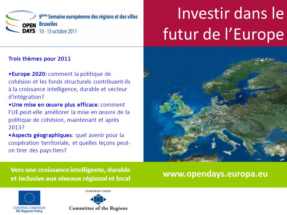 Investir dans le futur de lEurope Trois thèmes pour 2011 Europe 2020: comment la politique de cohésion et les fonds structurels contribuent-ils à la croissance intelligence, durable et vecteur d intégration.