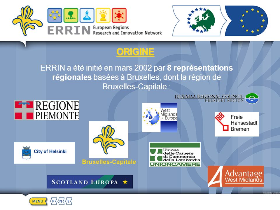 ORIGINE ERRIN a été initié en mars 2002 par 8 représentations régionales basées à Bruxelles, dont la région de Bruxelles-Capitale : Bruxelles-Capitale