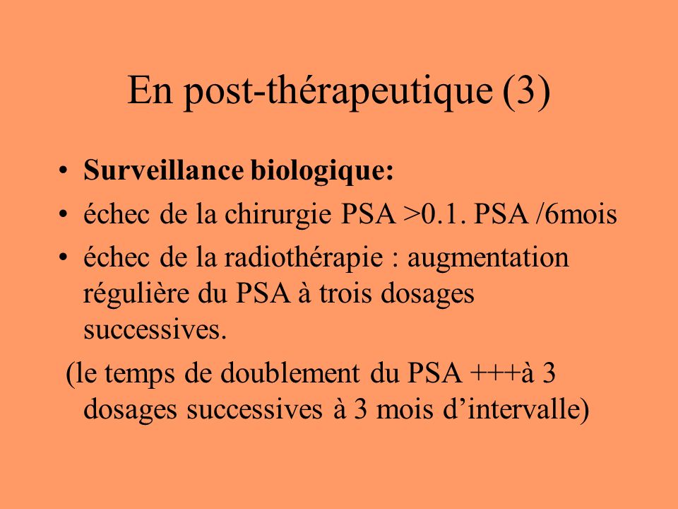 En post-thérapeutique (3) Surveillance biologique: échec de la chirurgie PSA >0.1.