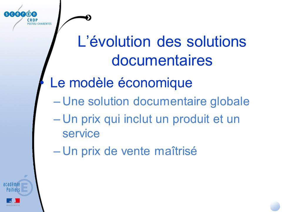 Lévolution des solutions documentaires Le modèle économique –Une solution documentaire globale –Un prix qui inclut un produit et un service –Un prix de vente maîtrisé