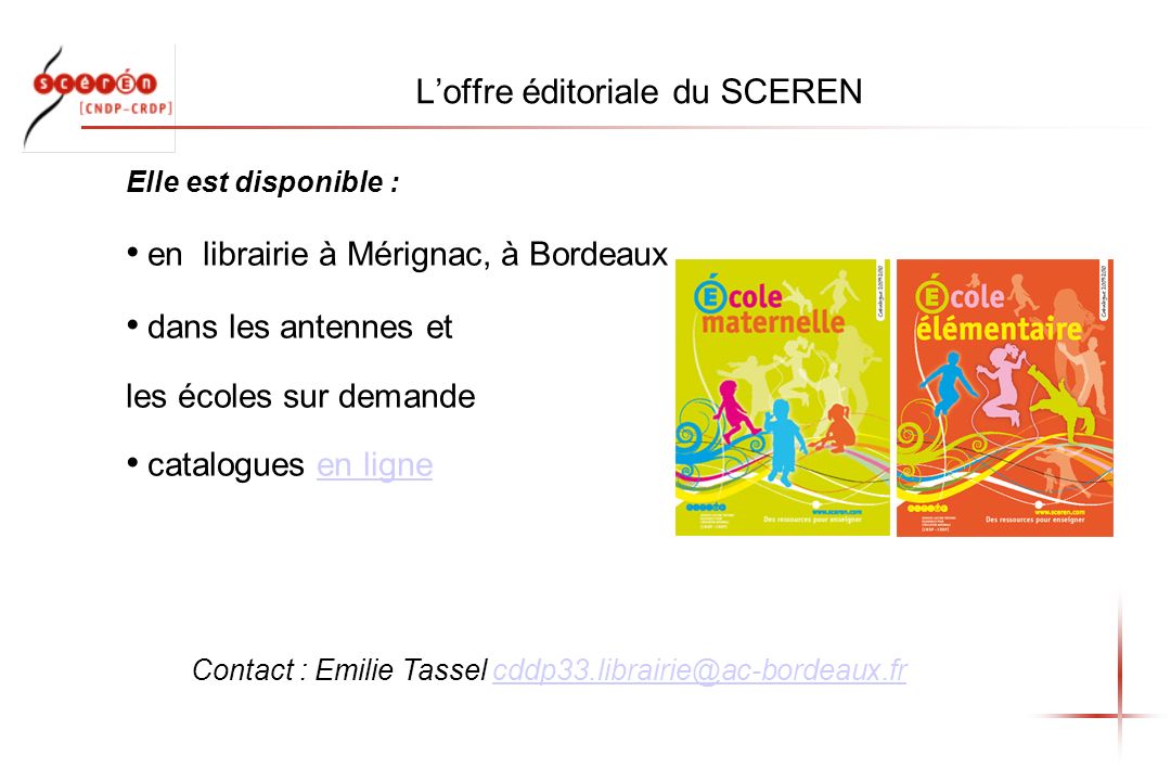 Elle est disponible : en librairie à Mérignac, à Bordeaux dans les antennes et les écoles sur demande catalogues en ligneen ligne Contact : Emilie Tassel