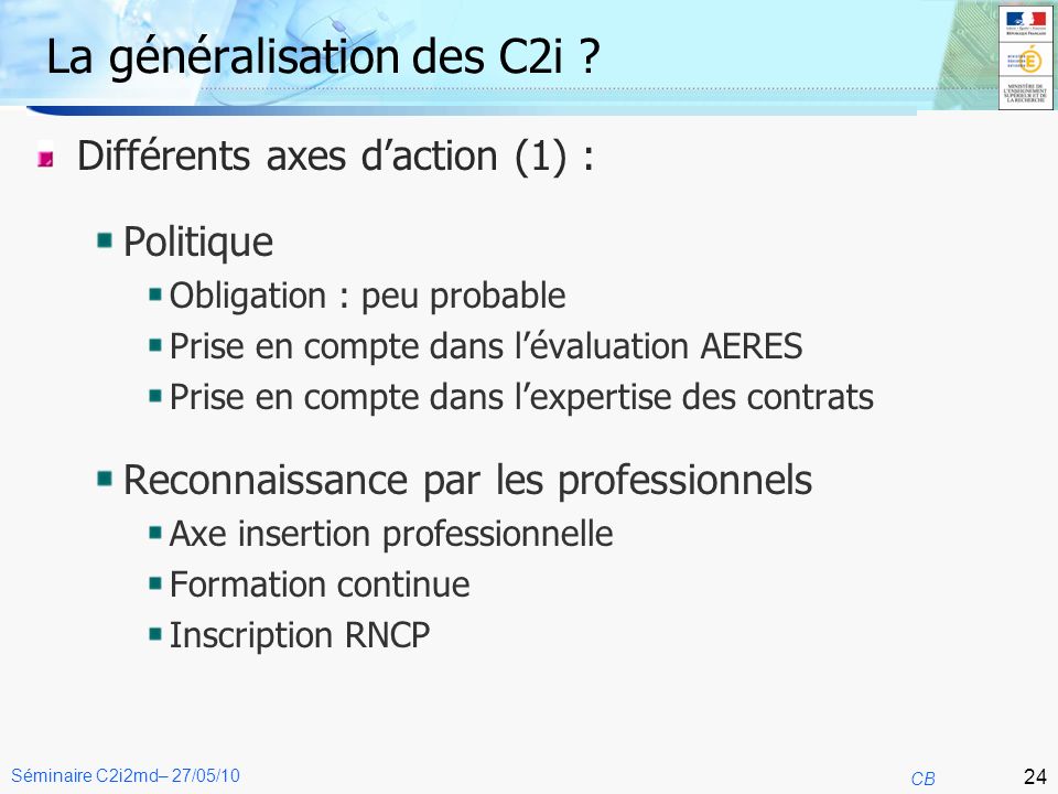 24 CB Séminaire C2i2md– 27/05/10 La généralisation des C2i .