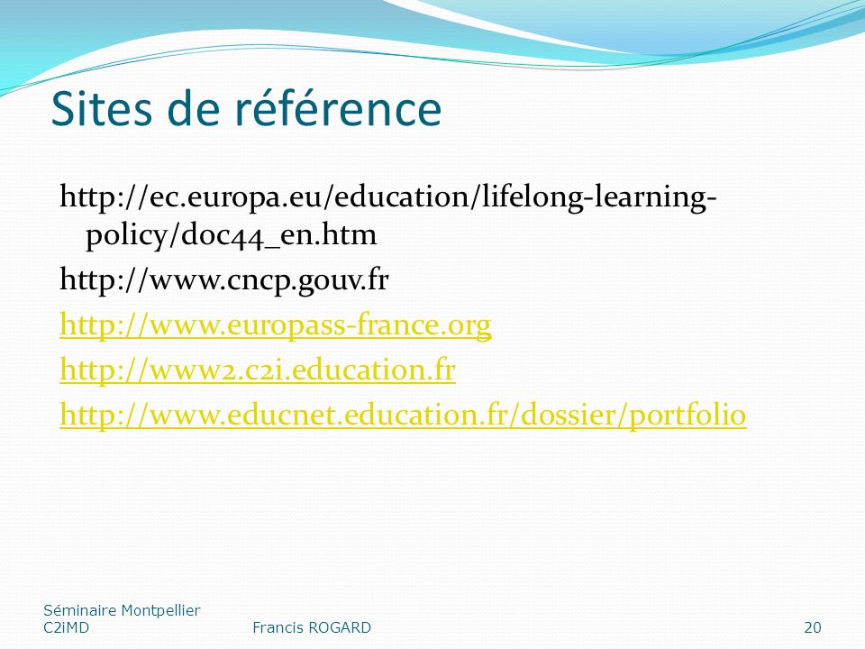 Sites de référence   policy/doc44_en.htm Séminaire Montpellier C2iMDFrancis ROGARD20