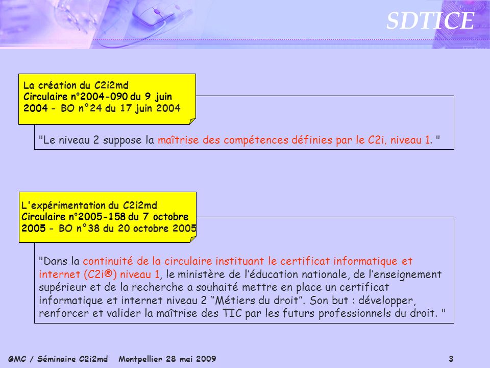 GMC / Séminaire C2i2md Montpellier 28 mai SDTICE Le niveau 2 suppose la maîtrise des compétences définies par le C2i niveau 1.