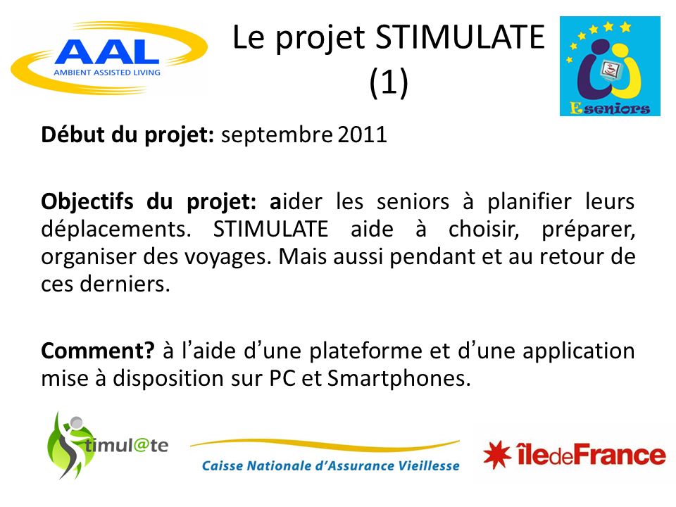 Le projet STIMULATE (1) Début du projet: septembre 2011 Objectifs du projet: aider les seniors à planifier leurs déplacements.