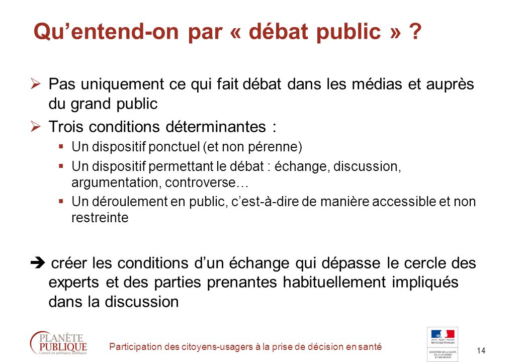 14 Participation des citoyens-usagers à la prise de décision en santé Quentend-on par « débat public » .
