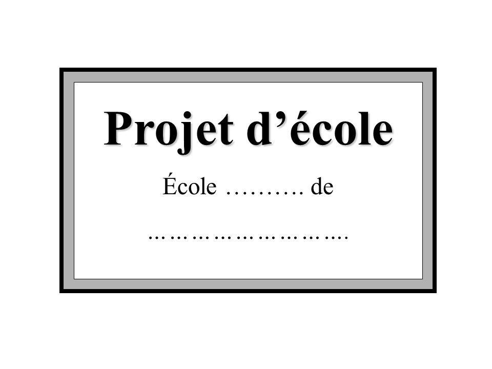 Projet décole École ………. de ……………………….