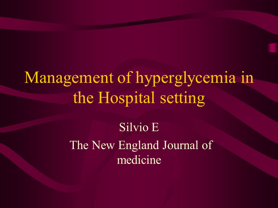 Management of hyperglycemia in the Hospital setting Silvio E The New England Journal of medicine