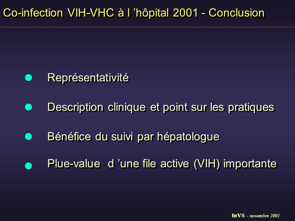 Représentativité Description clinique et point sur les pratiques Bénéfice du suivi par hépatologue Plue-value d une file active (VIH) importante Co-infection VIH-VHC à l hôpital Conclusion InVS - novembre 2001