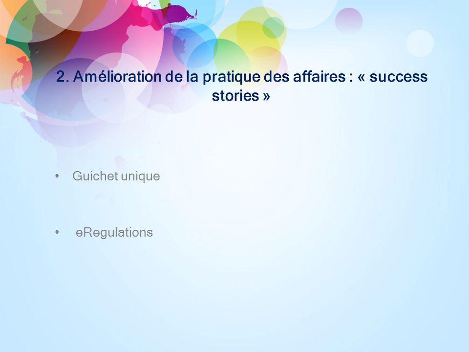 2. Amélioration de la pratique des affaires : « success stories » Guichet unique eRegulations