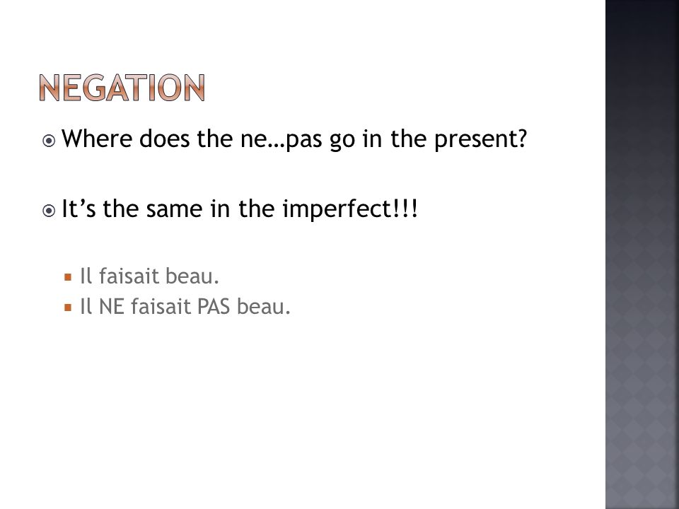 Where does the ne…pas go in the present. Its the same in the imperfect!!.