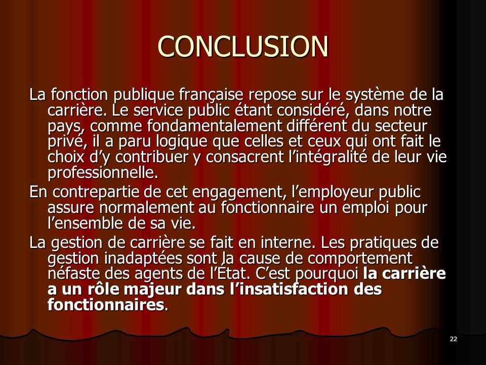 22 CONCLUSION La fonction publique française repose sur le système de la carrière.