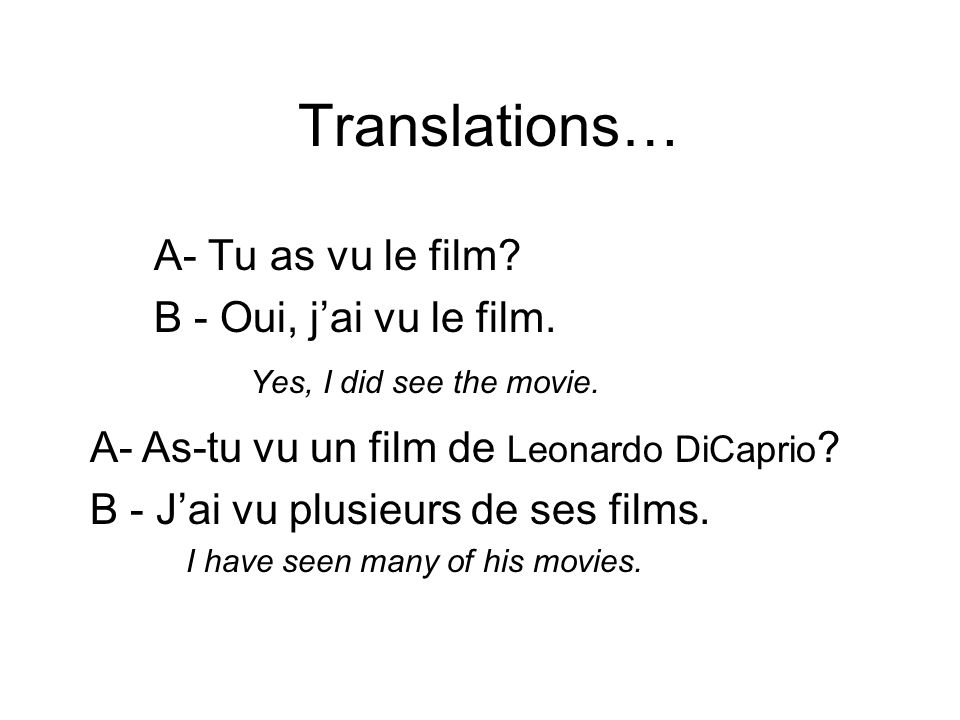 Translations… A- Tu as vu le film. B - Oui, jai vu le film.