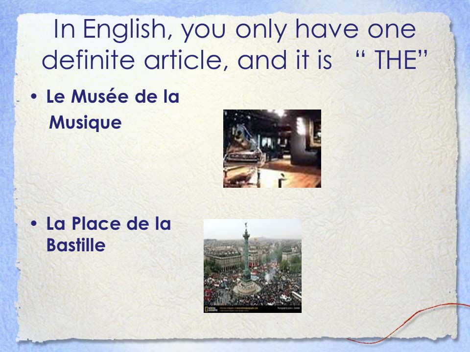 In English, you only have one definite article, and it is THE Le Musée de la Musique La Place de la Bastille