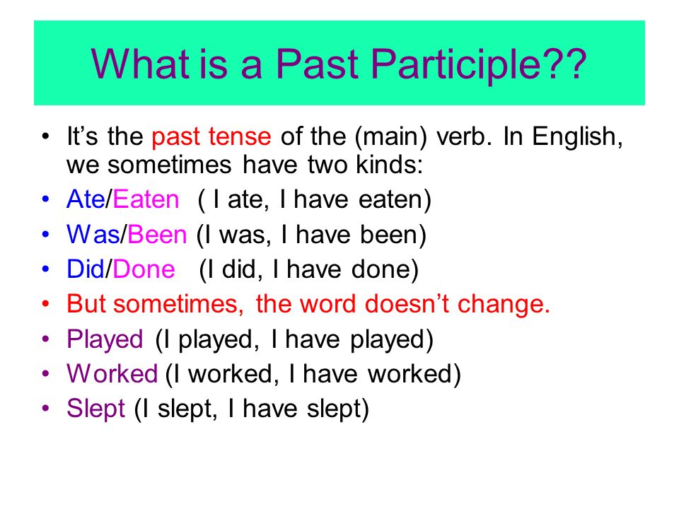 What is a Past Participle . Its the past tense of the (main) verb.