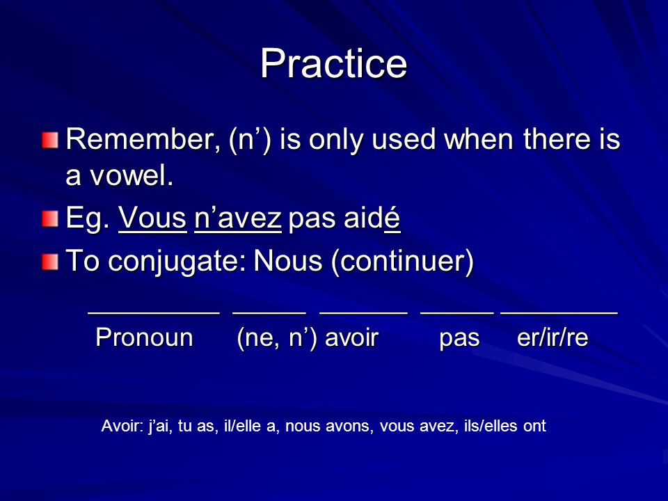 Practice Remember, (n) is only used when there is a vowel.