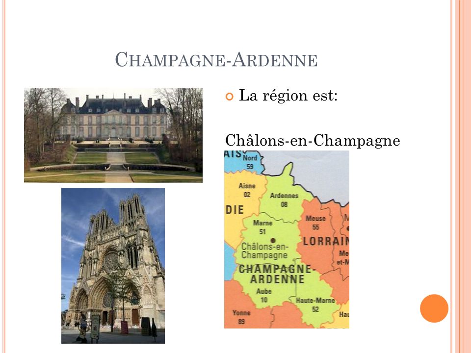 C HAMPAGNE -A RDENNE La région est: Châlons-en-Champagne