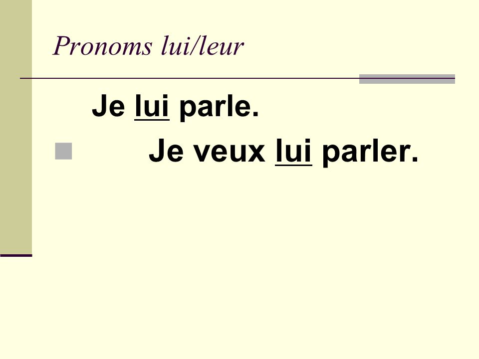Pronoms lui/leur B efore the conjugated verb Je vous rends visite ce weekend I n between the conjugated verb and the infinitive Je vais vous rendre visite ce weekend