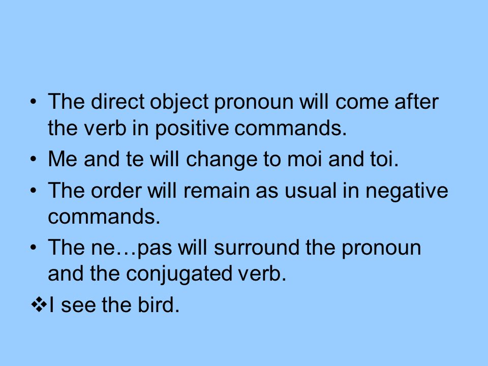 The direct object pronoun will come after the verb in positive commands.