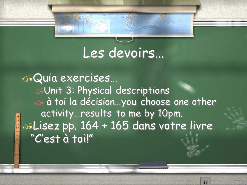 Les devoirs… / Quia exercises… / Unit 3: Physical descriptions / à toi la décision…you choose one other activity…results to me by 10pm.
