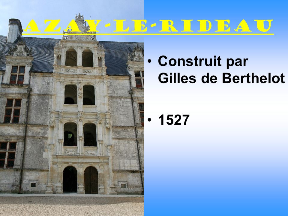 Azay-le-Rideau Construit par Gilles de Berthelot 1527