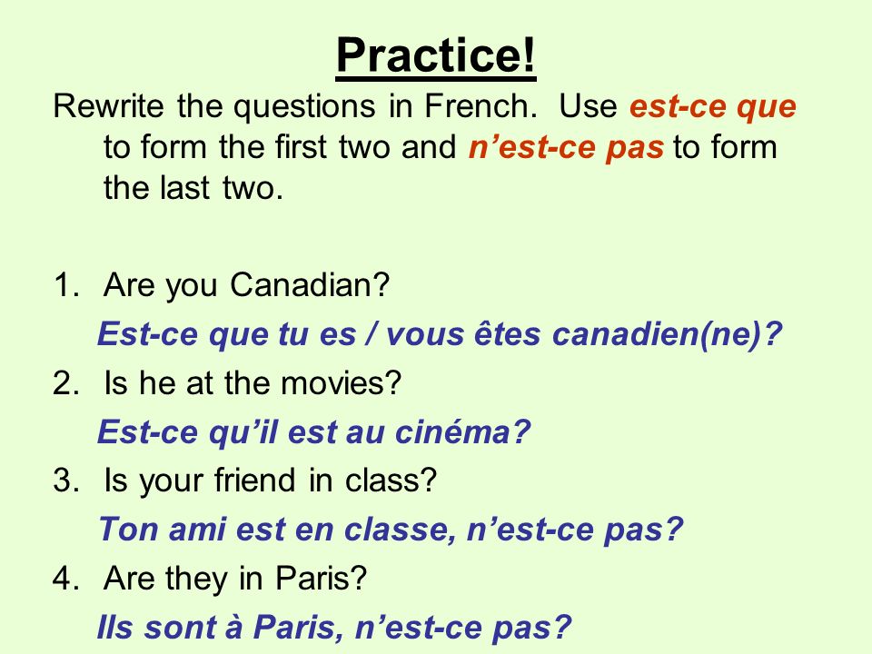 Practice. Rewrite the questions in French.
